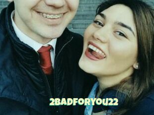 2badforyou22