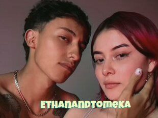 Ethanandtomeka