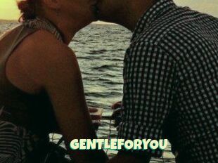GENTLEFORYOU