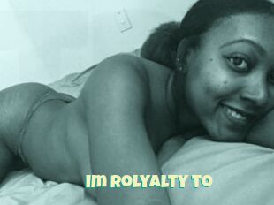 Im_rolyalty_to