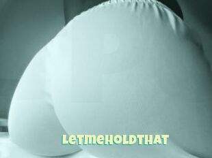 Letmeholdthat