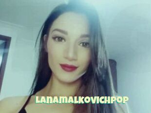 Lanamalkovichpop