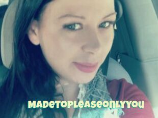 Madetopleaseonlyyou