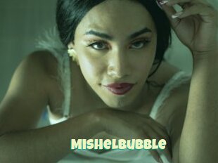 Mishelbubble