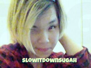 Slowitdownsugah