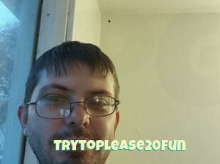 Trytoplease20fun