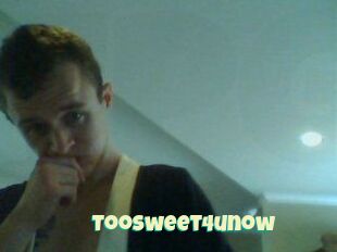 Toosweet4unow