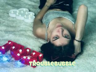 Troublebubble