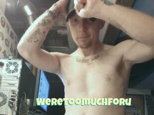 Weretoomuchforu