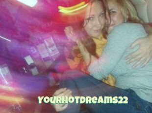 Yourhotdreams22